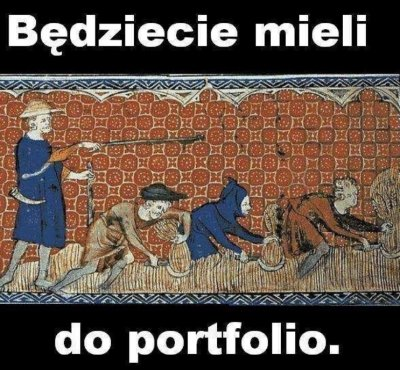 Obrazek przedstawia pana zaganiającego chłopów do pracy i jest podpisany tekstem o treści: Będziecie mieli do portfolio